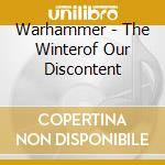 Warhammer - The Winterof Our Discontent cd musicale di Warhammer