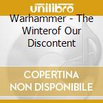 Warhammer - The Winterof Our Discontent cd