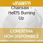 Chainsaw - Hell?S Burning Up cd