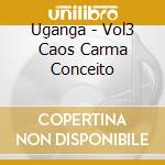 Uganga - Vol3 Caos Carma Conceito cd
