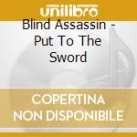 Blind Assassin - Put To The Sword cd