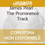 James Pearl - The Prominence Track cd musicale di James Pearl