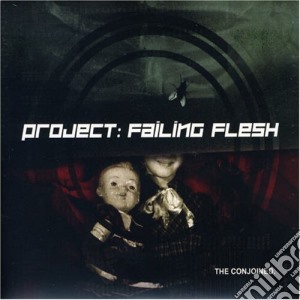 Project Failing Flesh - The Conjoined cd musicale di Project Failing Flesh