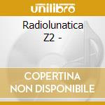Radiolunatica Z2 - cd