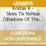 Kostas K - Skies Tis Nyhtas (Shadows Of The Night) cd