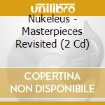 Nukeleus - Masterpieces Revisited (2 Cd) cd