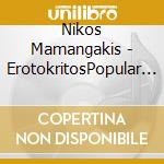 Nikos Mamangakis - ErotokritosPopular Melodrama For Symph (2 Cd) cd musicale di Mamangakis Nikos