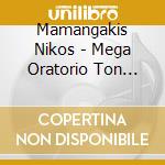 Mamangakis Nikos - Mega Oratorio Ton Ellinon The Greek Mega (2 Cd) cd musicale di Mamangakis Nikos