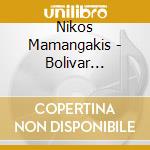 Nikos Mamangakis - Bolivar Spanish Version cd musicale di Mamangakis Nikos