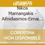 Nikos Mamangakis - Aifnidiasmos-Eimai Treli Na S'Agapo (Startling-I A cd musicale di Nikos Mamangakis