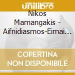 Nikos Mamangakis - Aifnidiasmos-Eimai Treli Na S'Agapo (Startling-I A cd