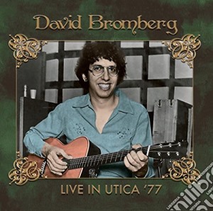 David Bromberg - Live In Utica '77 (2 Cd) cd musicale di David Bromberg