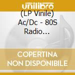 (LP Vinile) Ac/Dc - 80S Radio Broadcasts vinile