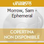 Morrow, Sam - Ephemeral cd