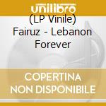 (LP Vinile) Fairuz - Lebanon Forever lp vinile di Fairuz