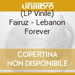 (LP Vinile) Fairuz - Lebanon Forever vinile