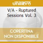 V/A - Ruptured Sessions Vol. 3 cd