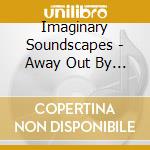 Imaginary Soundscapes - Away Out By Knowing Smile cd