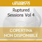 Ruptured Sessions Vol 4 cd musicale di Ruptured