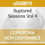 Ruptured Sessions Vol 4 cd