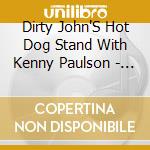 Dirty John'S Hot Dog Stand With Kenny Paulson - Return From The Dead cd