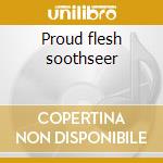 Proud flesh soothseer cd
