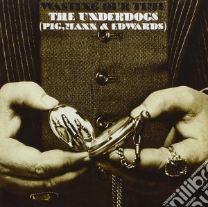 Underdogs - Wasting Our Time cd musicale di Underdogs