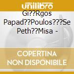 Gi??Rgos Papad??Poulos???Se Peth??Misa - cd