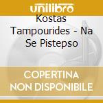 Kostas Tampourides - Na Se Pistepso cd