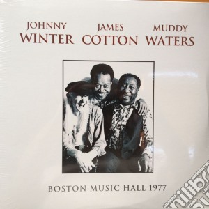 Johnny Winter / James Cotton / Muddy Waters - Boston Music Hall 1977 (2 Lp) cd musicale di Johnny Winter / James Cotton / Muddy Waters