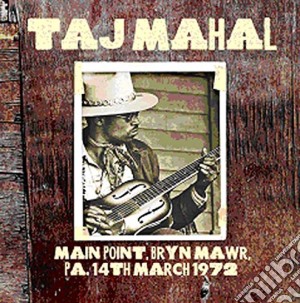 Taj Mahal - Main Point Bryn Mawr Pa 14th March 1972 cd musicale di Taj Mahal
