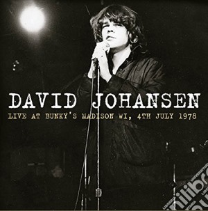 David Johansen - Live At Bunky's Madison Wi, 4th July 1978 cd musicale di David Johansen