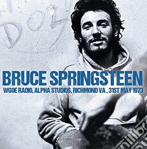 Bruce Springsteen - Wgoe Radio, Alpha Studios, Richmond Va 31st May 1973 cd musicale di Bruce Springsteen