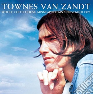 Townes Van Zandt - Whole Coffeehouse, Minneapolis Mn 9 November 1973 cd musicale di Townes Van Zandt