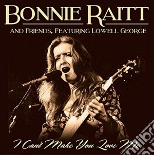 Bonnie Raitt With Friends e Featuring Lowell George - I Can't Make You Love Me cd musicale di Bonnie W/Frie Raitt