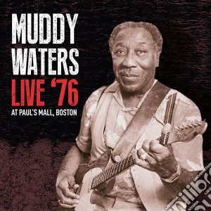 Muddy Waters - Live '76 At Paul's Mall Boston cd musicale di Muddy Waters