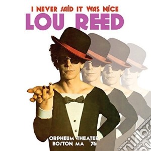 (LP Vinile) Lou Reed - I Never Said It Was Nice Orpheum Theater Boston Ma '76 (2 Lp) lp vinile di Lou Reed