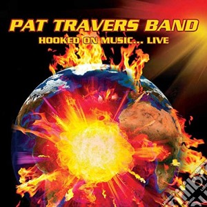 Pat Travers Band - Hooked On Music.. Live cd musicale di Pat Travers Band