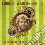 Loudon Wainwright III - Clockwork Charteuse Live