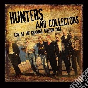 Hunters And Collectors - Live At The Channel Boston 1987 cd musicale di Hunters And Collectors