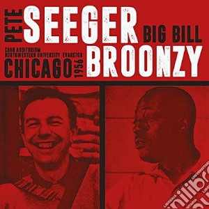 Pete Seeger / Big Bill Broonzy - Chicago 1956 (2 Cd) cd musicale di Pete Seeger & Big Bill Broonzy