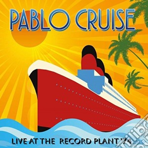 Pablo Cruise - Live At The Record Plant '74 cd musicale di Pablo Cruise