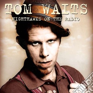 Tom Waits - Nighthawks On The Radio cd musicale di Tom Waits