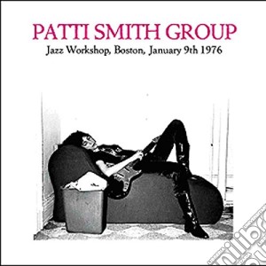 Jazz workshop, boston january 9th 1976 cd musicale di Patti smith group