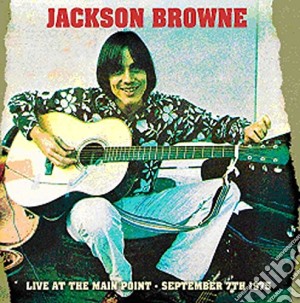 Live at the main point - september 7th 1 cd musicale di Jackson Browne