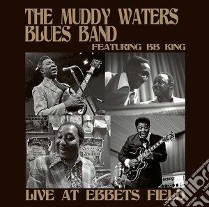 Muddy Waters Blues Band With B.B.King - Live At Ebbets Field 30-05-73 cd musicale di Muddy Waters Blues Band