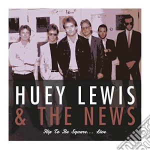 Huey Lewis & The News - Hip To Be Square Live cd musicale di Huey Lewis & The News