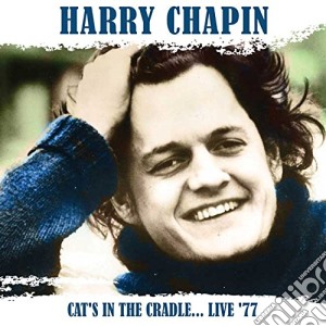 Harry Chapin - Cat's In The Cradle…live '77 (2 Cd) cd musicale di Harry Chapin