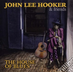 John Lee Hooker & Friends - The House Of Blues cd musicale di John Lee Hooker & Friends