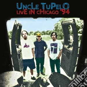 Uncle Tupelo - Live In Chicago '94 cd musicale di Uncle Tupelo